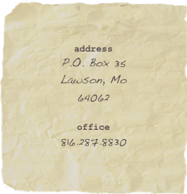 addressP.O. Box 35
Lawson, Mo
64062

office816.287.8830